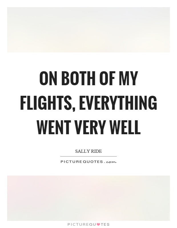 On both of my flights, everything went very well Picture Quote #1