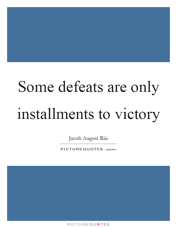 Some defeats are only installments to victory Picture Quote #1