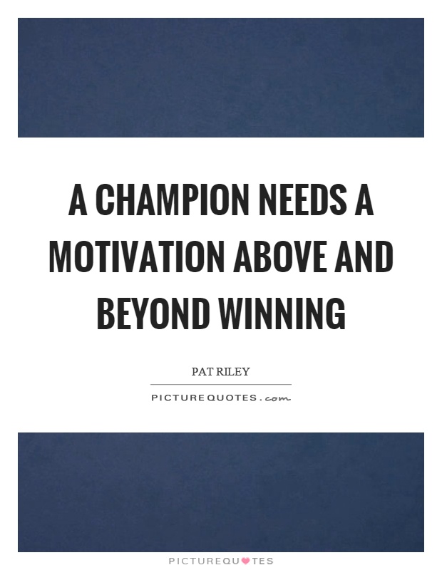 A champion needs a motivation above and beyond winning Picture Quote #1
