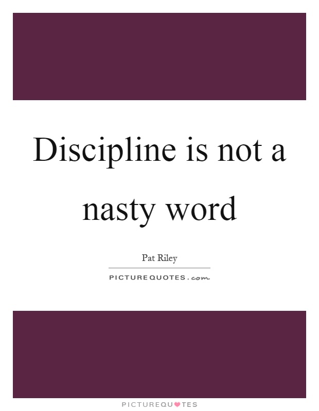 Discipline is not a nasty word Picture Quote #1