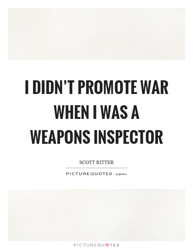 I didn't promote war when I was a weapons inspector Picture Quote #1