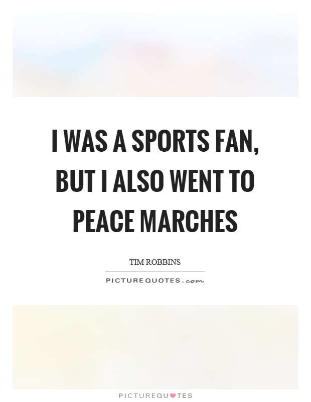 I was a sports fan, but I also went to peace marches Picture Quote #1