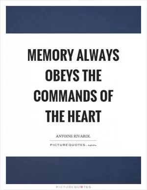Memory always obeys the commands of the heart Picture Quote #1