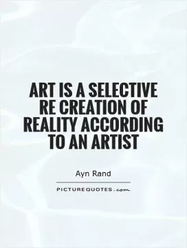 Art is a selective re creation of reality according to an artist Picture Quote #1