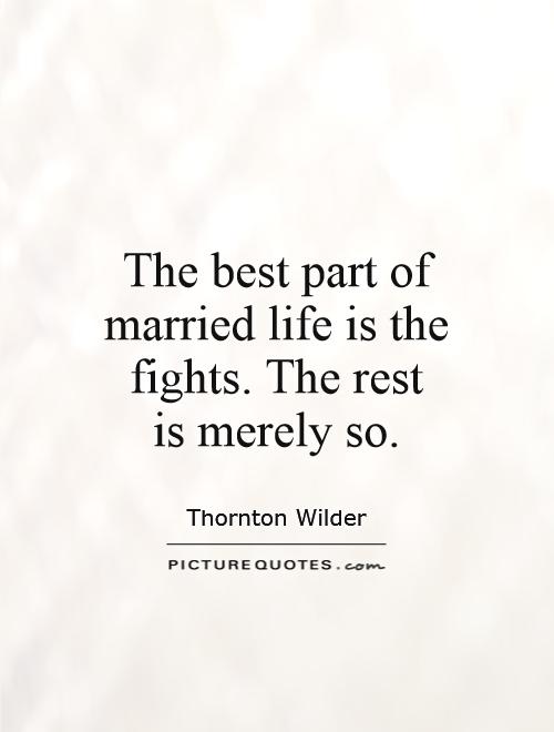 The best part of married life is the fights. The rest  is merely so so Picture Quote #1