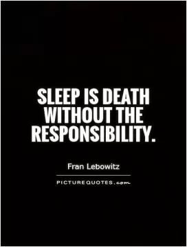 Sleep is death without the responsibility Picture Quote #1