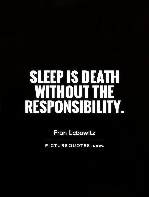 Sleep is death without the responsibility Picture Quote #1