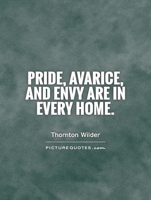 Pride, avarice, and envy are in every home Picture Quote #1