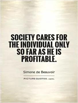 Society cares for the individual only so far as he is profitable Picture Quote #1