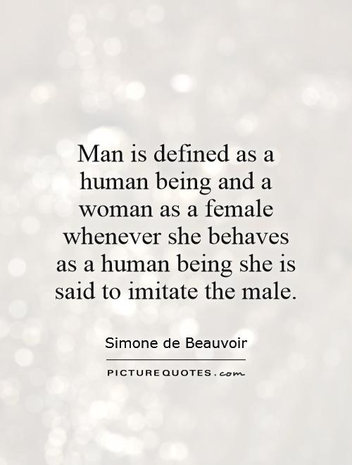 Man is defined as a human being and a woman as a female   whenever she behaves as a human being she is said to imitate the male Picture Quote #1