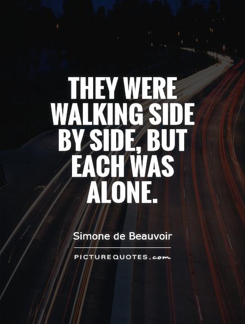 They were walking side by side, but each was alone Picture Quote #1