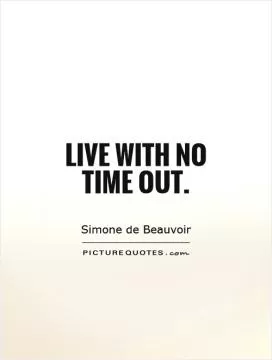 Live with no time out Picture Quote #1