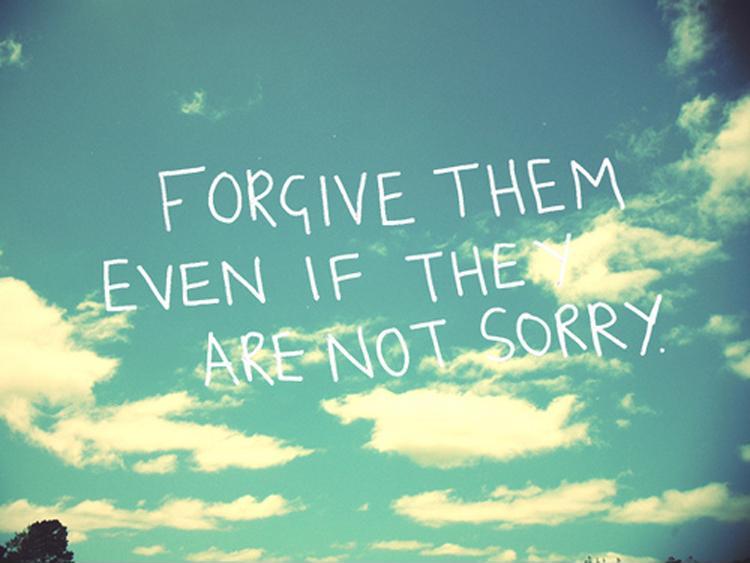 Forgive them even if they are not sorry Picture Quote #1