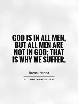 God is in all men, but all men are not in God; that is why we suffer Picture Quote #1