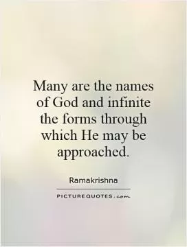 Many are the names of God and infinite the forms through which He may be approached Picture Quote #1