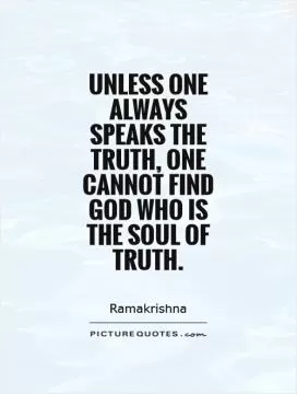 Unless one always speaks the truth, one cannot find God Who is the soul of truth Picture Quote #1
