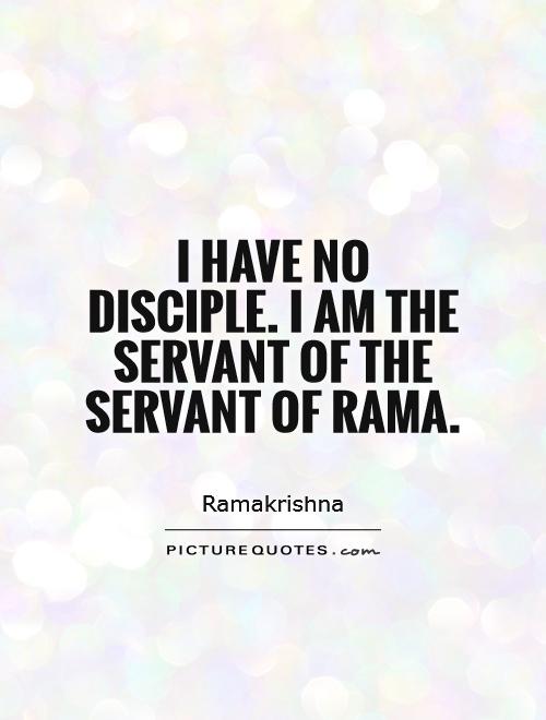 I have no disciple. I am the servant of the servant of Rama Picture Quote #1