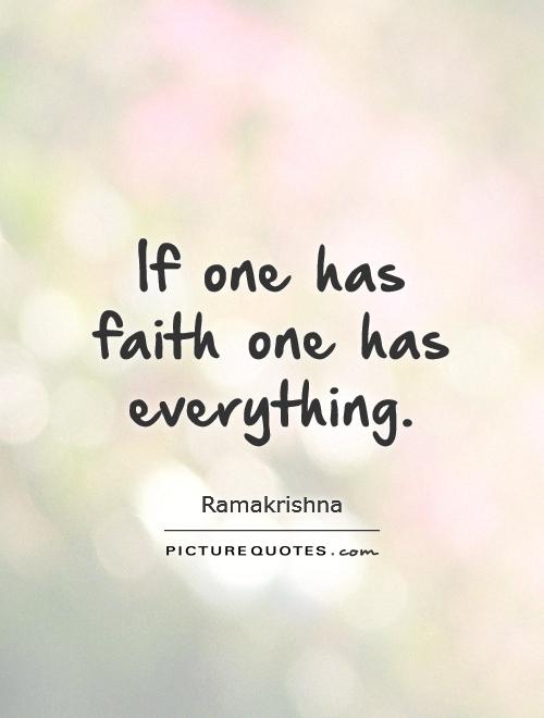 If one has faith one has everything Picture Quote #1