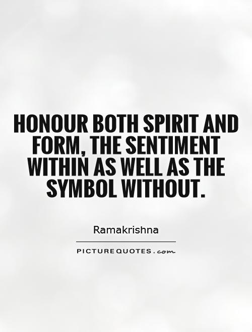 Honour both spirit and form, the sentiment within as well as the symbol without Picture Quote #1