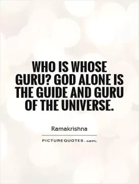 Who is whose Guru? God alone is the guide and Guru of the universe Picture Quote #1