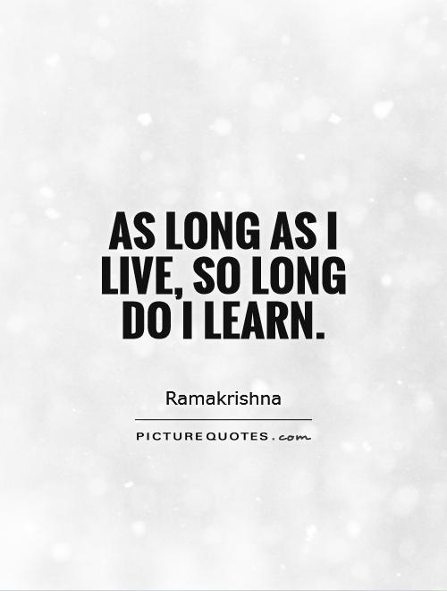 As long as I live, so long do I learn Picture Quote #1