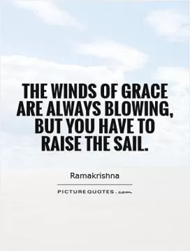 The winds of grace are always blowing, but you have to raise the sail Picture Quote #1