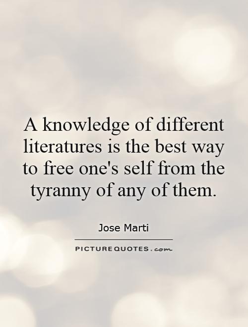 A knowledge of different literatures is the best way to free one's self from the tyranny of any of them Picture Quote #1