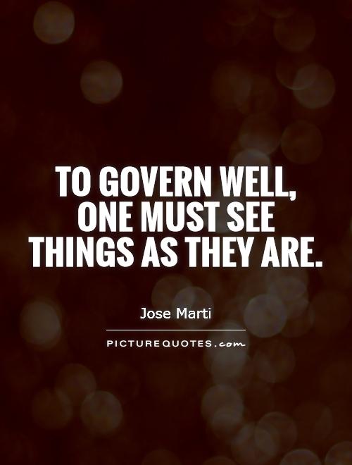 To govern well, one must see things as they are Picture Quote #1
