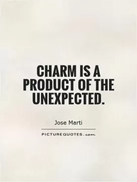 Charm is a product of the unexpected Picture Quote #1