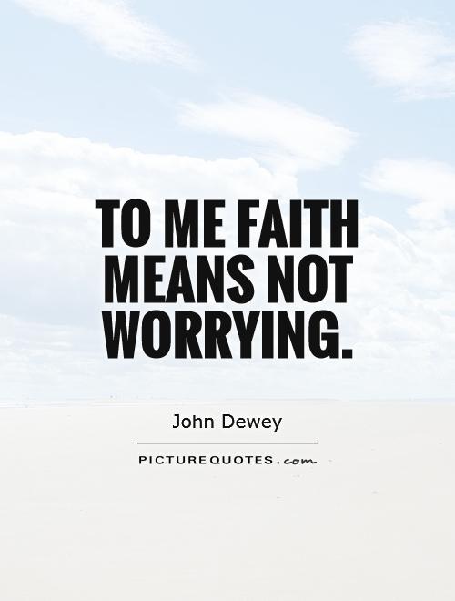 To me faith means not worrying Picture Quote #1