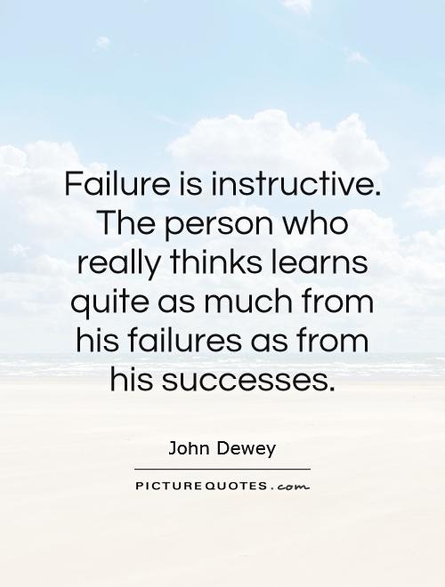 Failure is instructive. The person who really thinks learns quite as much from his failures as from his successes Picture Quote #1
