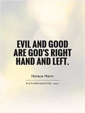 Evil and good are God's right hand and left Picture Quote #1