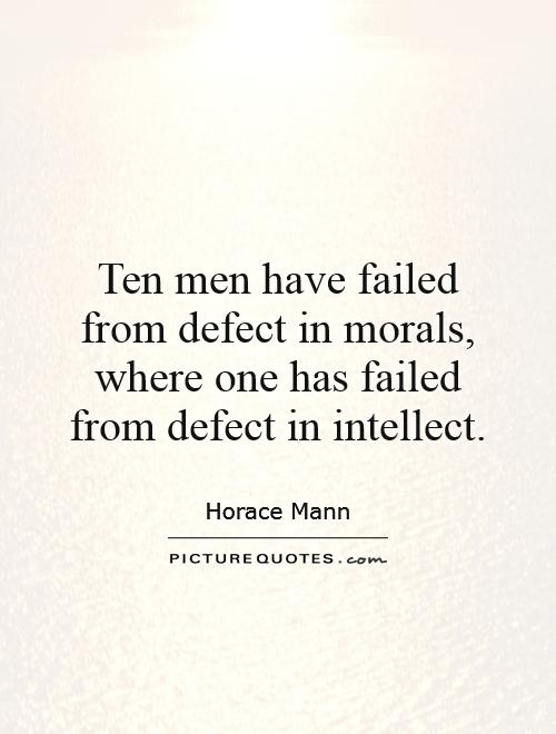 Ten men have failed from defect in morals, where one has failed from defect in intellect Picture Quote #1