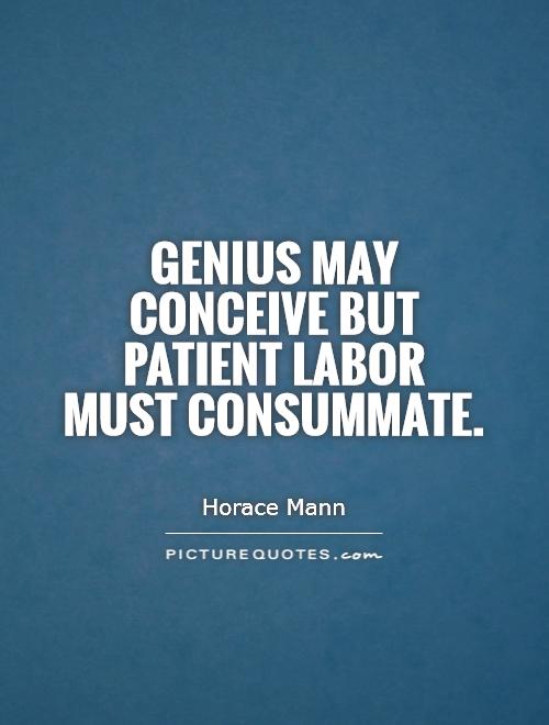 Genius may conceive but patient labor must consummate Picture Quote #1