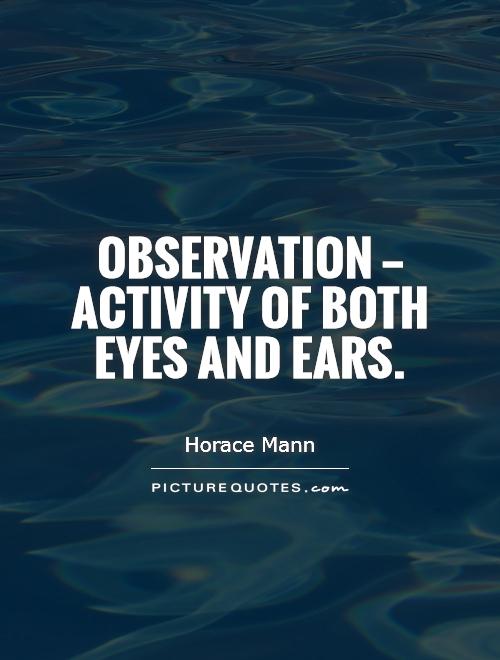 Observation â€” activity of both eyes and ears Picture Quote #1