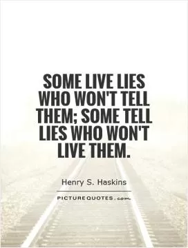 Some live lies who won't tell them; some tell lies who won't live them Picture Quote #1