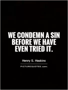 We condemn a sin before we have even tried it Picture Quote #1