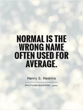 Normal is the wrong name often used for average Picture Quote #1