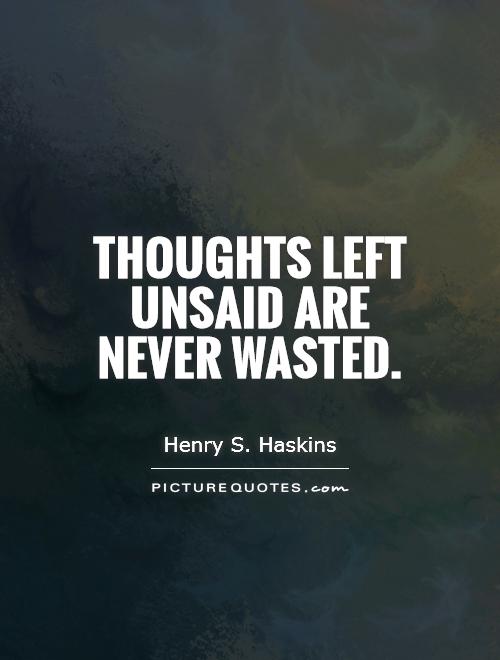 Thoughts left unsaid are never wasted Picture Quote #1