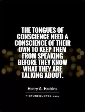 The tongues of conscience need a conscience of their own to keep them from speaking before they know what they are talking about Picture Quote #1
