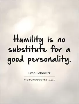 Humility is no substitute for a good personality Picture Quote #1