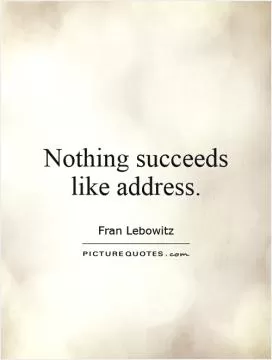 Nothing succeeds like address Picture Quote #1