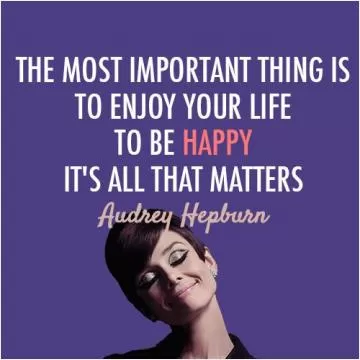 The most important thing is to enjoy your life - to be happy - it's all that matters Picture Quote #1