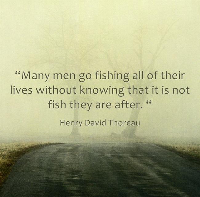 Many men go fishing all of their lives without knowing that it is not fish they are after Picture Quote #1