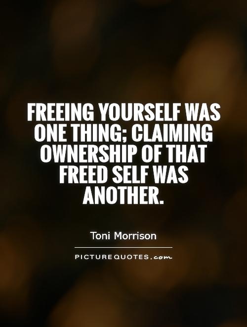 Freeing yourself was one thing; claiming ownership of that freed self was another Picture Quote #1