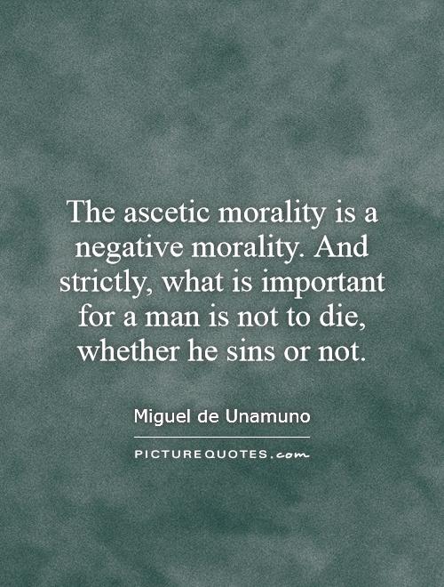The ascetic morality is a negative morality. And strictly, what is important for a man is not to die, whether he sins or not Picture Quote #1