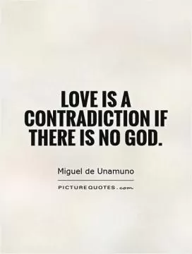 Love is a contradiction if there is no God Picture Quote #1