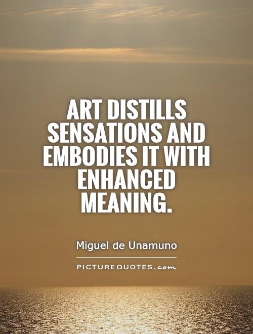 Art distills sensations and embodies it with enhanced meaning Picture Quote #1