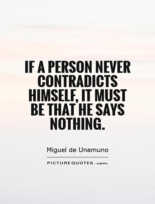 If a person never contradicts himself, it must be that he says nothing Picture Quote #1