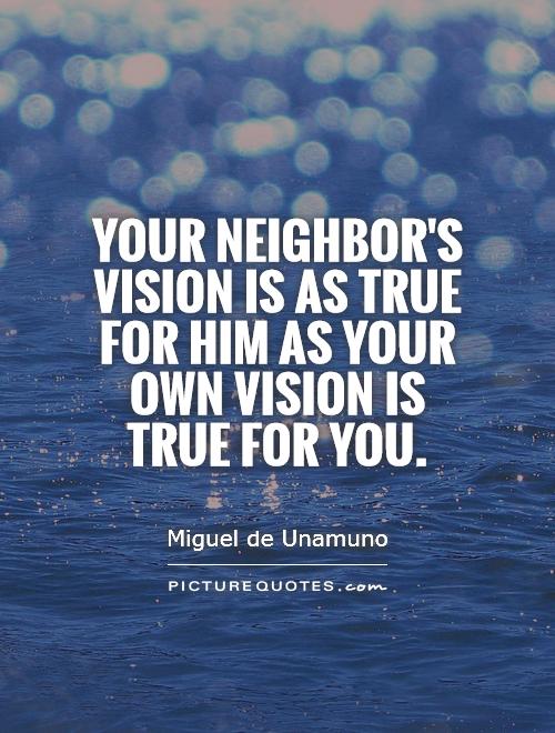Your neighbor's vision is as true for him as your own vision is true for you Picture Quote #1